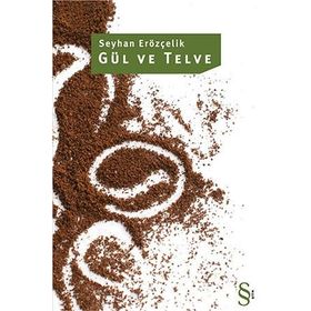 GÜL VE TELVE - SEYHAN ERÖZÇELİK