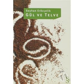 GÜL VE TELVE - SEYHAN ERÖZÇELİK