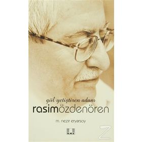 GÜL YETİŞTİREN ADAM RASIM ÖZDENÖREN - MEHMET NEZIR ERYARSOY