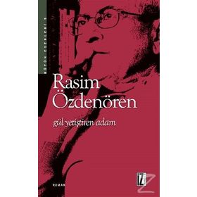 GÜL YETİŞTİREN ADAM - RASIM ÖZDENÖREN