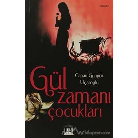 GÜL ZAMANI ÇOCUKLARI - CANAN GÜNGÖR UÇAROĞLU