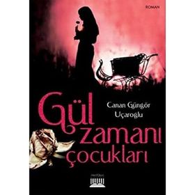 GÜL ZAMANI ÇOCUKLARI - CANAN GÜNGÖR UÇAROĞLU