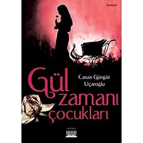 GÜL ZAMANI ÇOCUKLARI - CANAN GÜNGÖR UÇAROĞLU