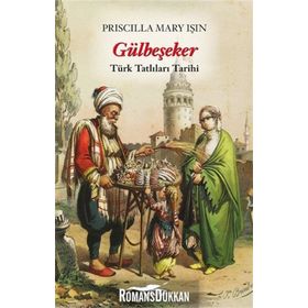 GÜLBEŞEKER TÜRK TATLILARI TARIHI - PRISCILLA MARY IŞIN