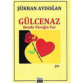 GÜLCENAZ BENDE YÜREĞİN VAR - ŞÜKRAN AYDOĞAN