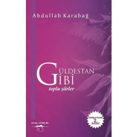 Güldestan Gibi: Toplu Şiirler - Abdullah Karabağ