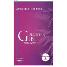 Güldestan Gibi: Toplu Şiirler - Abdullah Karabağ