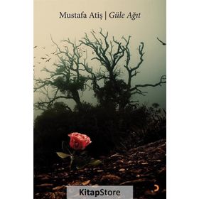 Güle Ağıt - Mustafa Atiş