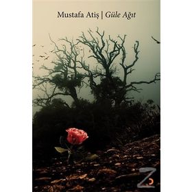 Güle Ağıt - Mustafa Atiş