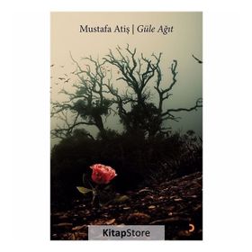 Güle Ağıt - Mustafa Atiş