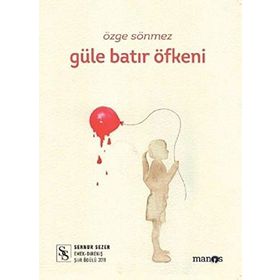 Güle Batır Öfkeni - Özge Sönmez