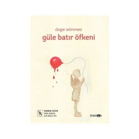 Güle Batır Öfkeni - Özge Sönmez