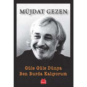 Güle Güle Dünya Ben Burda Kalıyorum - Müjdat Gezen