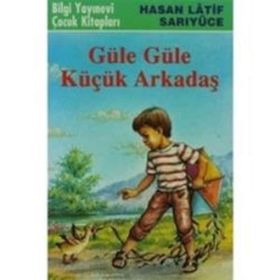 GÜLE GÜLE KÜÇÜK ARKADAŞ - HASAN LATIF SARIYÜCE