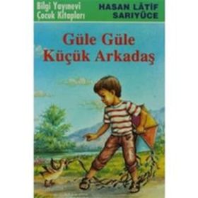 GÜLE GÜLE KÜÇÜK ARKADAŞ - HASAN LATIF SARIYÜCE