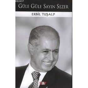 GÜLE GÜLE SAYIN SEZER - ERBIL TURALP