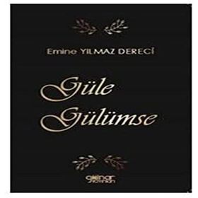 Güle Gülümse - Emine Yılmaz Dereci - Gülnar Yayınları