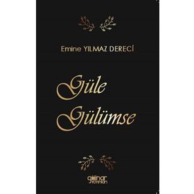 Güle Gülümse - Emine Yılmaz Dereci - Gülnar Yayınları