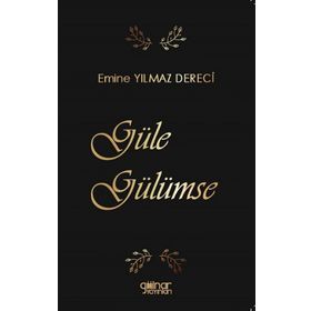 Güle Gülümse - Emine Yılmaz Dereci - Gülnar Yayınları