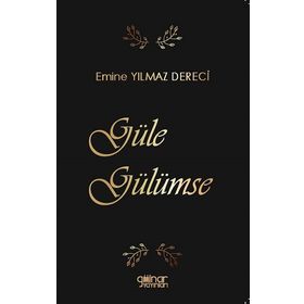 Güle Gülümse - Emine Yılmaz Dereci - Gülnar Yayınları