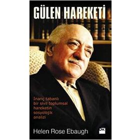 GÜLEN HAREKETI İNANÇ TABANLI BIR SIVIL TOPLUMSAL HAREKETIN SOSYOLOJIK ANALIZI - HELEN ROSE EBAUGH