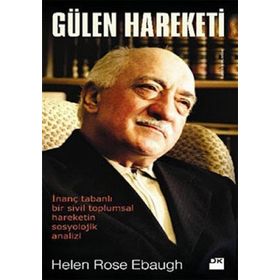 GÜLEN HAREKETI İNANÇ TABANLI BIR SIVIL TOPLUMSAL HAREKETIN SOSYOLOJIK ANALIZI - HELEN ROSE EBAUGH