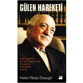 GÜLEN HAREKETI İNANÇ TABANLI BIR SIVIL TOPLUMSAL HAREKETIN SOSYOLOJIK ANALIZI - HELEN ROSE EBAUGH