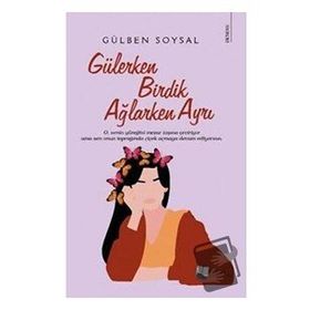 Gülerken Birdik Ağlarken Ayrı - Gülben Soysal - Karina Yayınevi