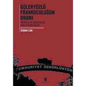 GÜLERYÜZLÜ FRANKOCULUĞUN DRAMI TÜRKİYE'DE ANAYASA VE HUKUK SORUNLARI - OSMAN CAN