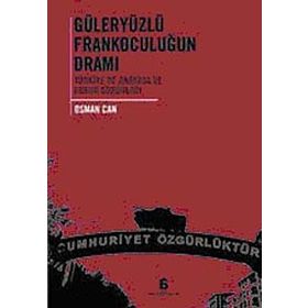 GÜLERYÜZLÜ FRANKOCULUĞUN DRAMI TÜRKİYE'DE ANAYASA VE HUKUK SORUNLARI - OSMAN CAN