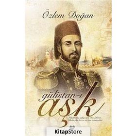 GÜLİSTAN-I AŞK - ÖZLEM DOĞAN