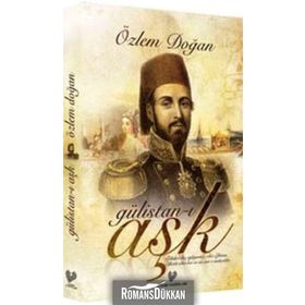 GÜLİSTAN-I AŞK - ÖZLEM DOĞAN