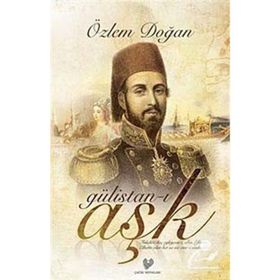 GÜLİSTAN-I AŞK - ÖZLEM DOĞAN