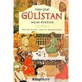 GÜLİSTAN - SEÇME ÖYKÜLER - ŞİRAZLI ŞEYH SADI (ŞİRAZÎ)