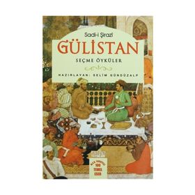 GÜLİSTAN - SEÇME ÖYKÜLER - ŞİRAZLI ŞEYH SADI (ŞİRAZÎ)