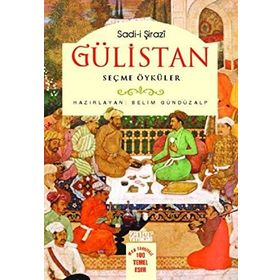 GÜLİSTAN - SEÇME ÖYKÜLER - ŞİRAZLI ŞEYH SADI (ŞİRAZÎ)