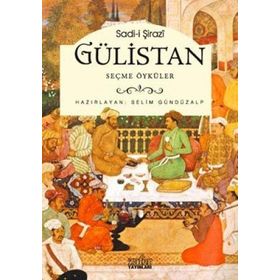 GÜLİSTAN - SEÇME ÖYKÜLER - ŞİRAZLI ŞEYH SADI (ŞİRAZÎ)