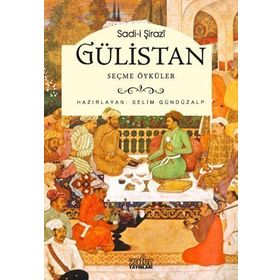 GÜLİSTAN - SEÇME ÖYKÜLER - ŞİRAZLI ŞEYH SADI (ŞİRAZÎ)