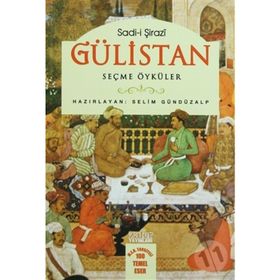 GÜLİSTAN - SEÇME ÖYKÜLER - ŞİRAZLI ŞEYH SADI (ŞİRAZÎ)