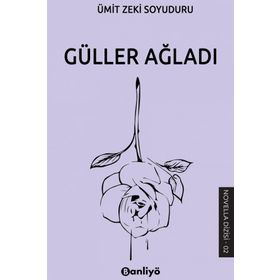 Güller Ağladı Ümit Zeki Soyuduru