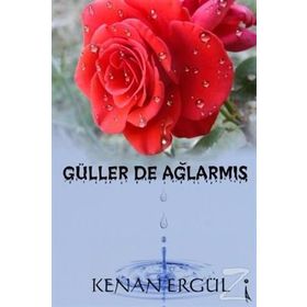 Güller De Ağlarmış - Kenan Ergül