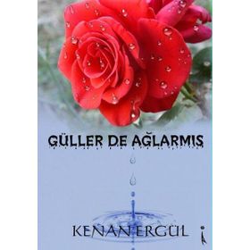 Güller De Ağlarmış - Kenan Ergül