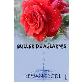Güller De Ağlarmış - Kenan Ergül