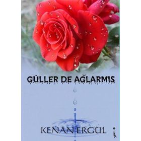 Güller De Ağlarmış - Kenan Ergül