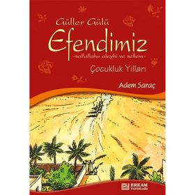 GÜLLER GÜLÜ PEYGAMBER EFENDIMIZ'IN ÇOCUKLUK YILLARI (SAV) - ADEM SARAÇ