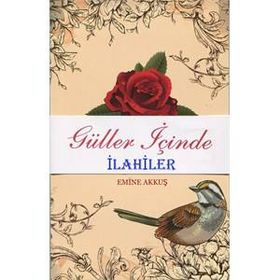 Güller İçinde İlahiler Şiirler - Emine Akkuş