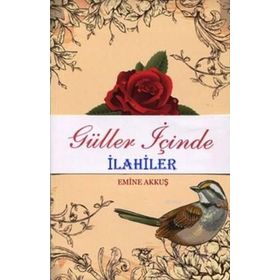Güller İçinde İlahiler Şiirler - Emine Akkuş