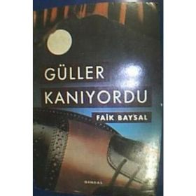 Güller Kanıyordu - Faik Baysal