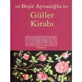 GÜLLER KİTABI TÜRK ÇİÇEK KÜLTÜRÜ ÜZERİNE BIR DENEME - BEŞİR AYVAZOĞLU