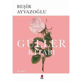 GÜLLER KİTABI TÜRK ÇİÇEK KÜLTÜRÜ ÜZERİNE BIR DENEME - BEŞİR AYVAZOĞLU